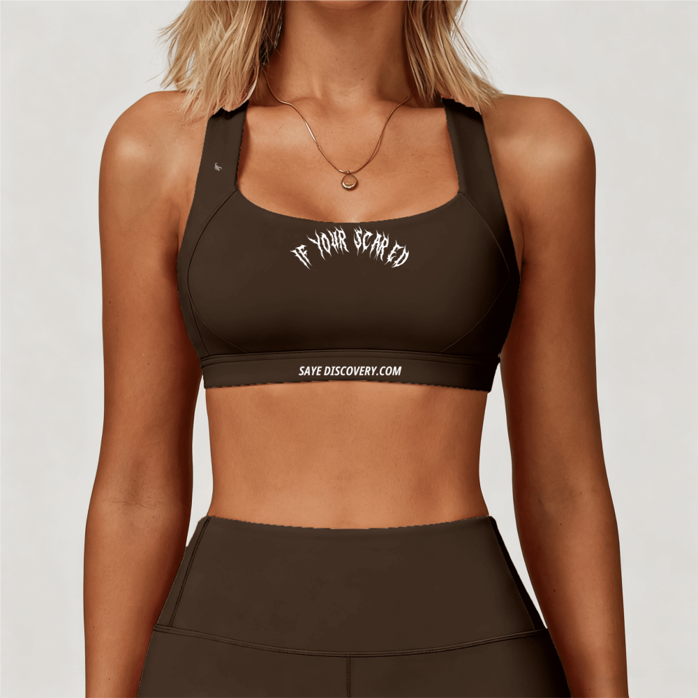 If Your Scared Sports Bra